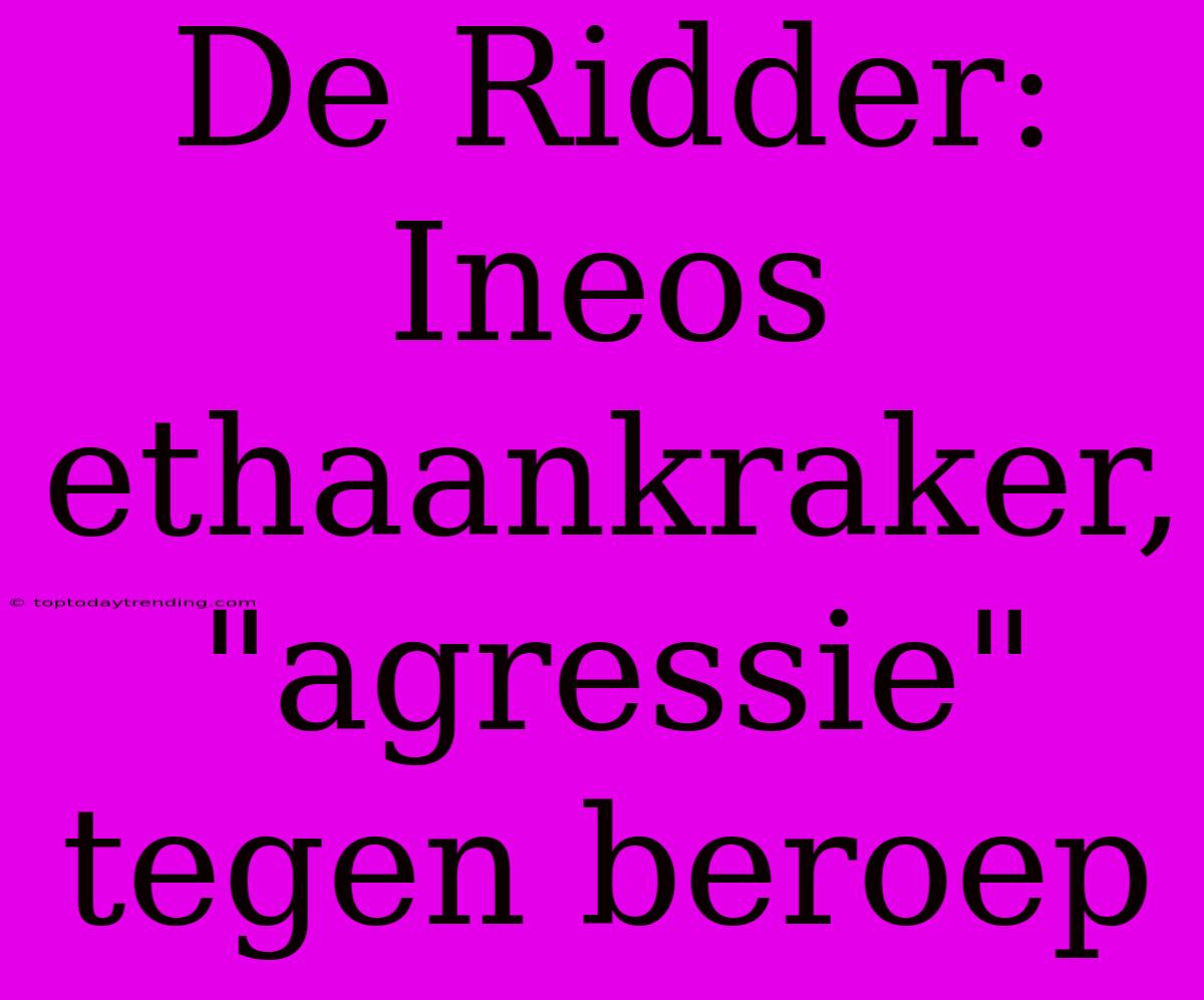 De Ridder: Ineos Ethaankraker, 