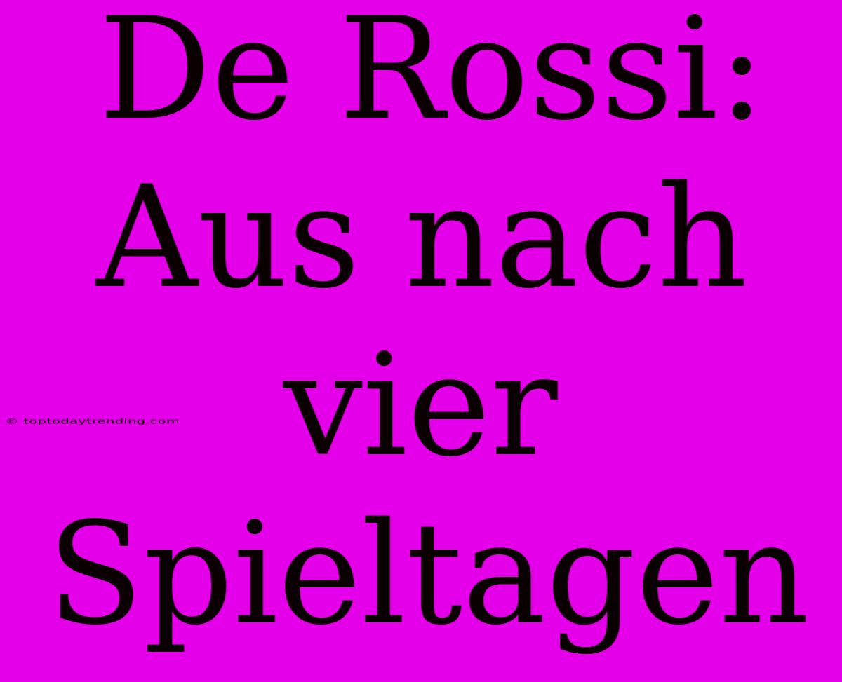 De Rossi: Aus Nach Vier Spieltagen