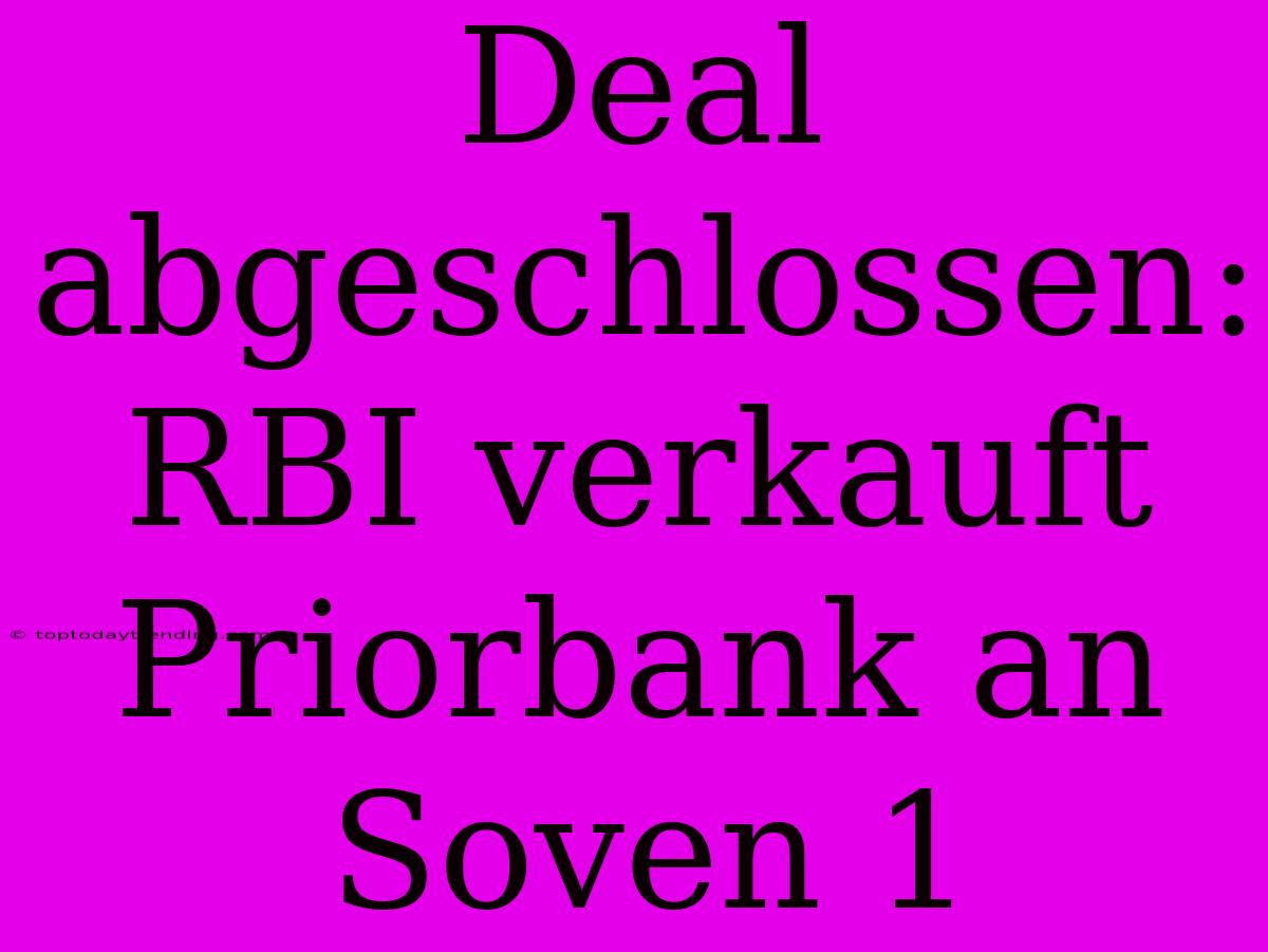 Deal Abgeschlossen: RBI Verkauft Priorbank An Soven 1