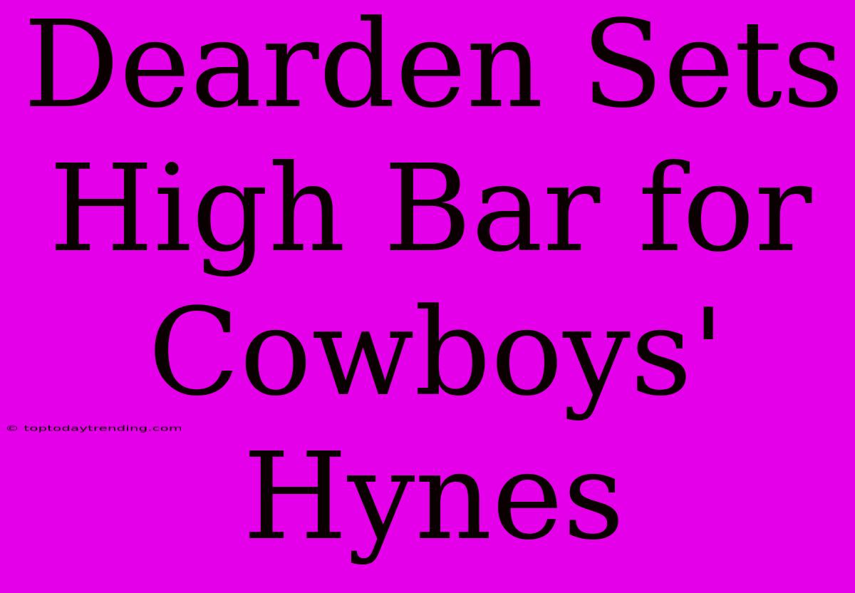 Dearden Sets High Bar For Cowboys' Hynes