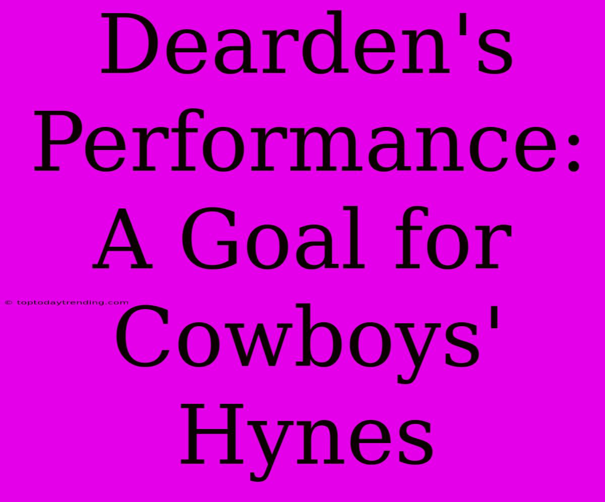 Dearden's Performance: A Goal For Cowboys' Hynes