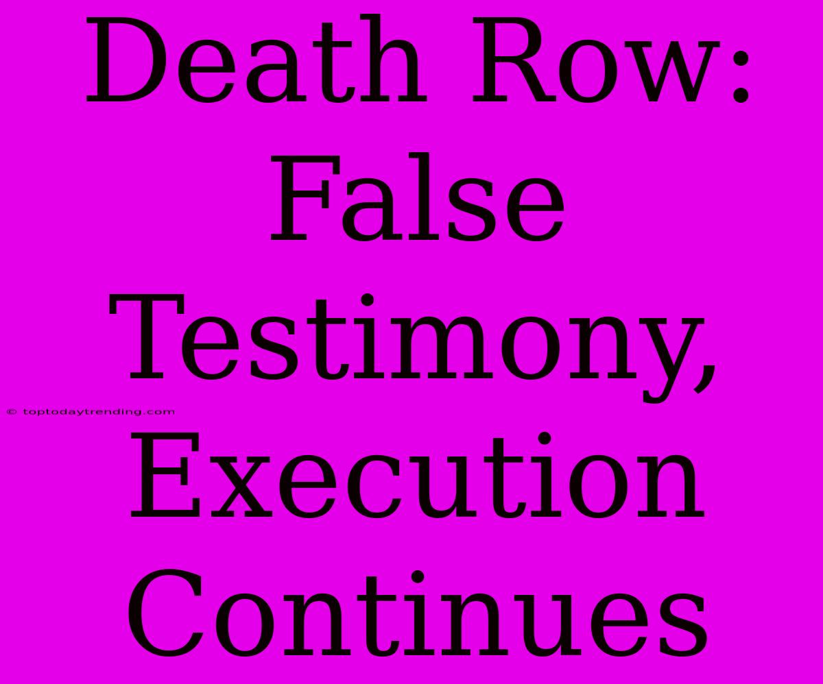 Death Row: False Testimony, Execution Continues