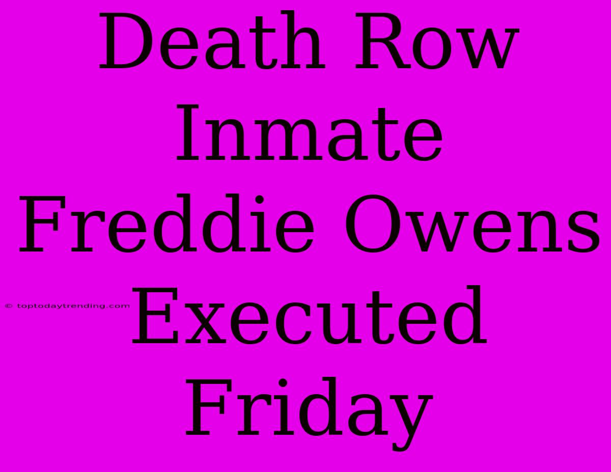 Death Row Inmate Freddie Owens Executed Friday