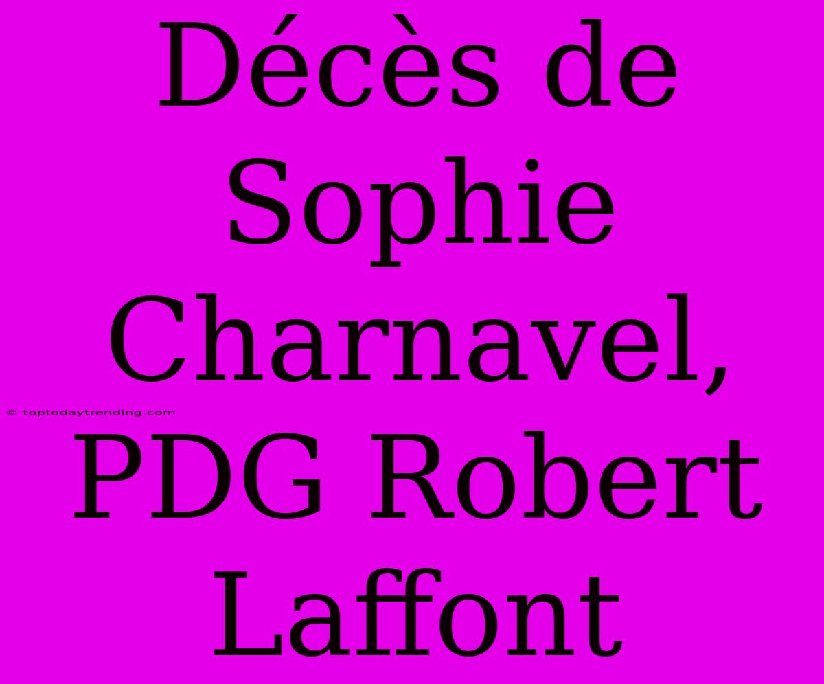 Décès De Sophie Charnavel, PDG Robert Laffont