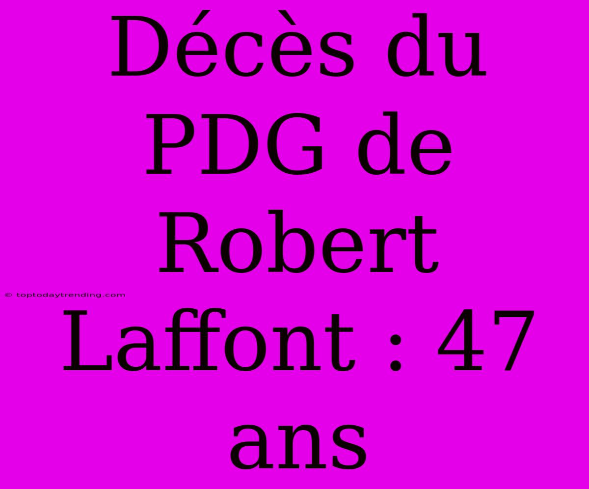 Décès Du PDG De Robert Laffont : 47 Ans