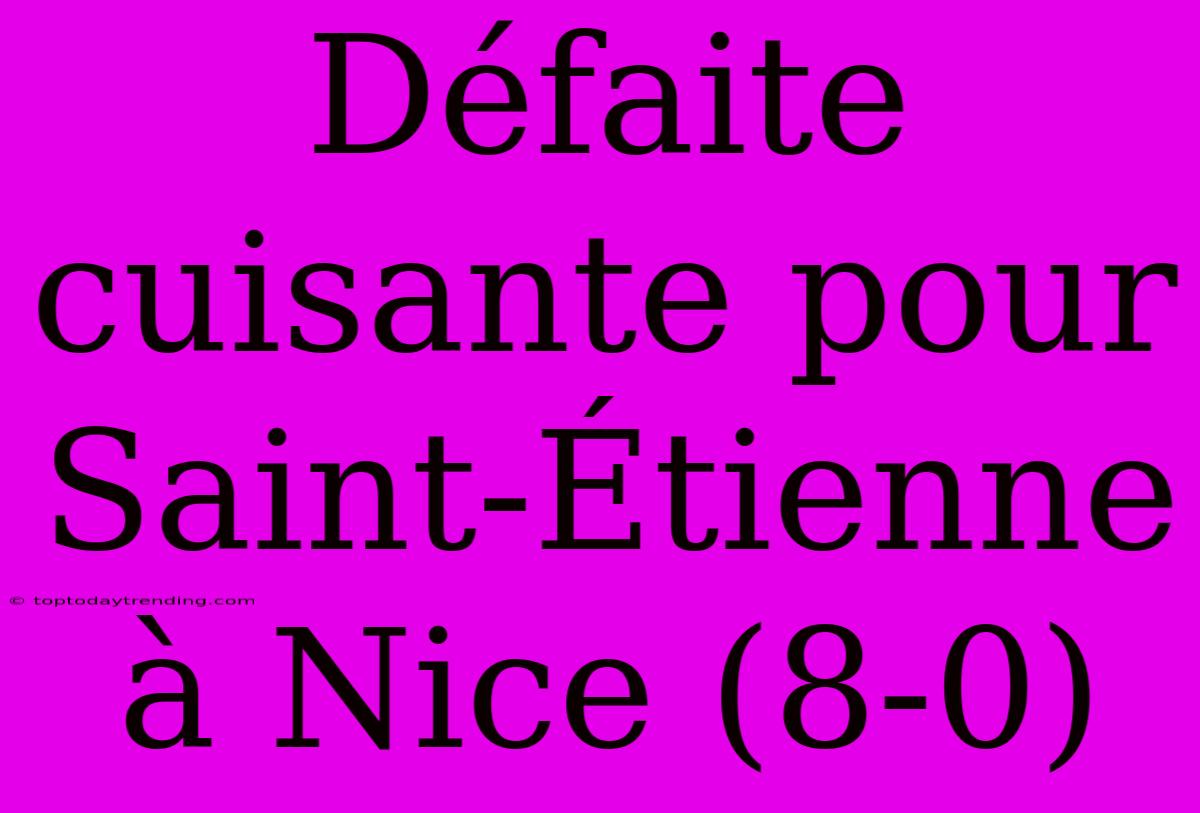 Défaite Cuisante Pour Saint-Étienne À Nice (8-0)