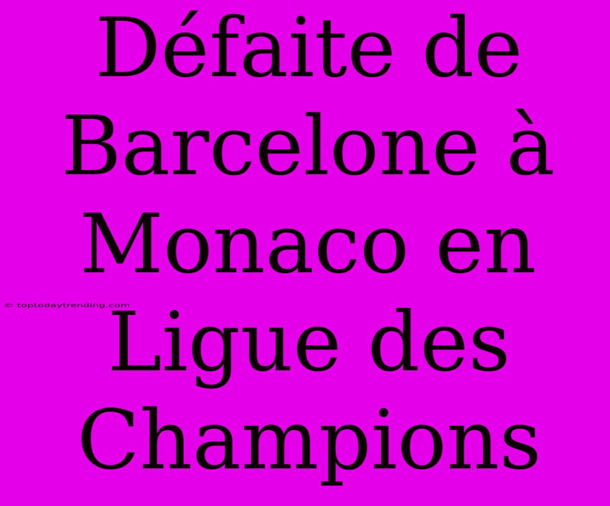 Défaite De Barcelone À Monaco En Ligue Des Champions