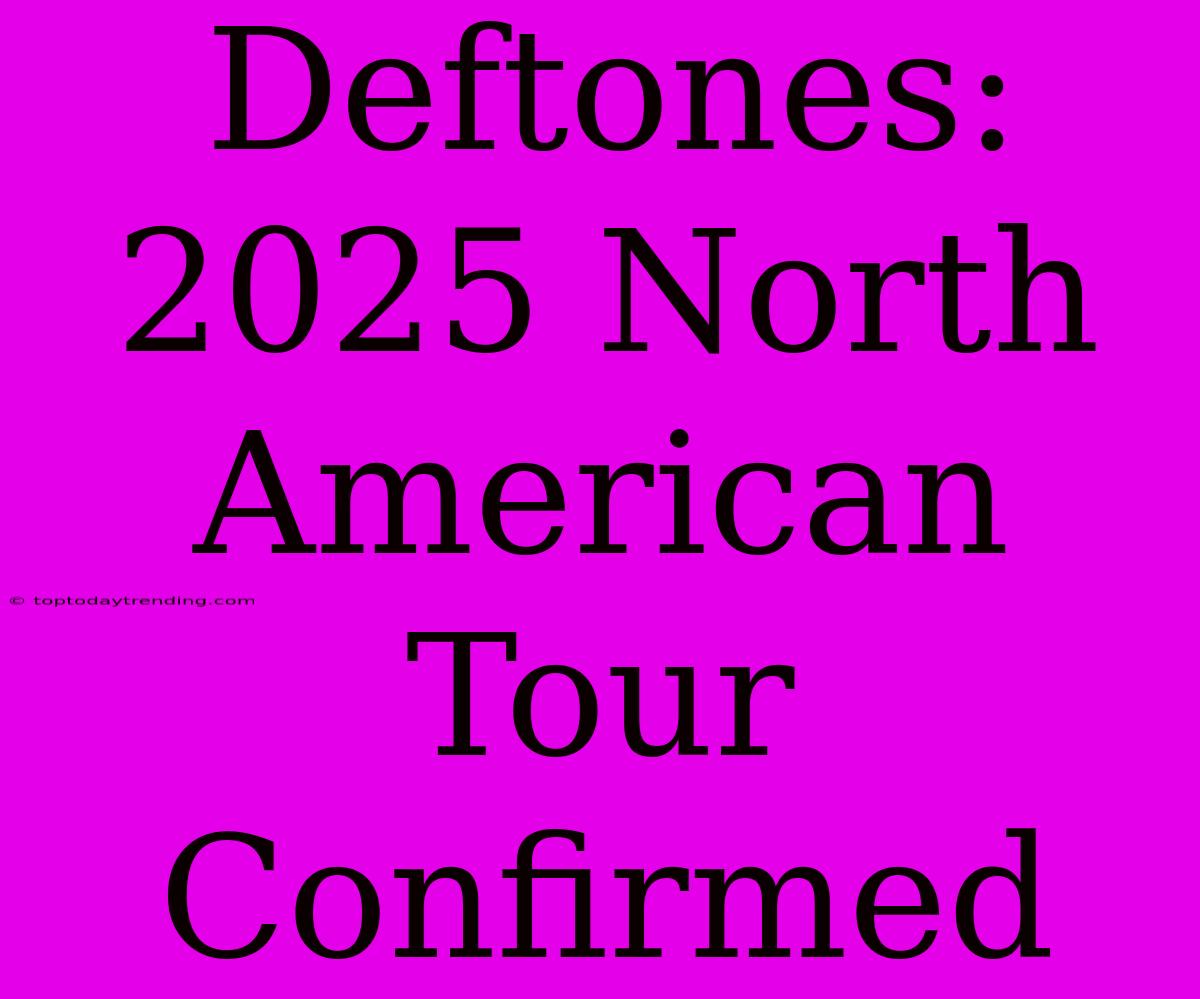 Deftones: 2025 North American Tour Confirmed