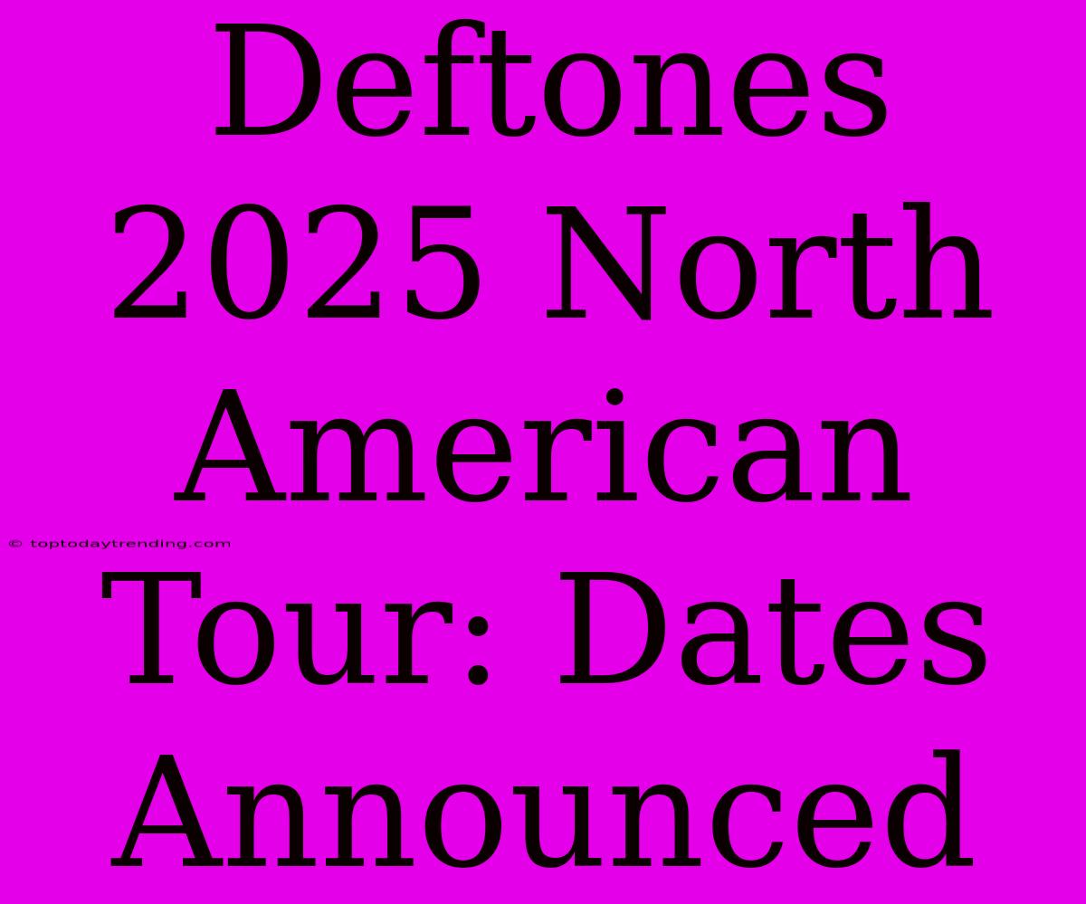 Deftones 2025 North American Tour: Dates Announced