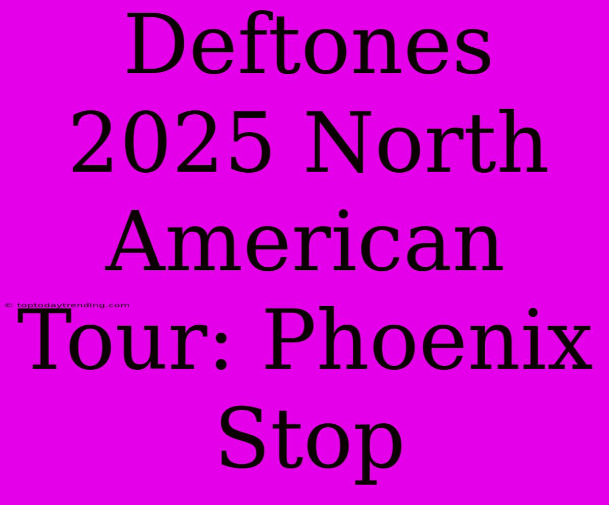 Deftones 2025 North American Tour: Phoenix Stop