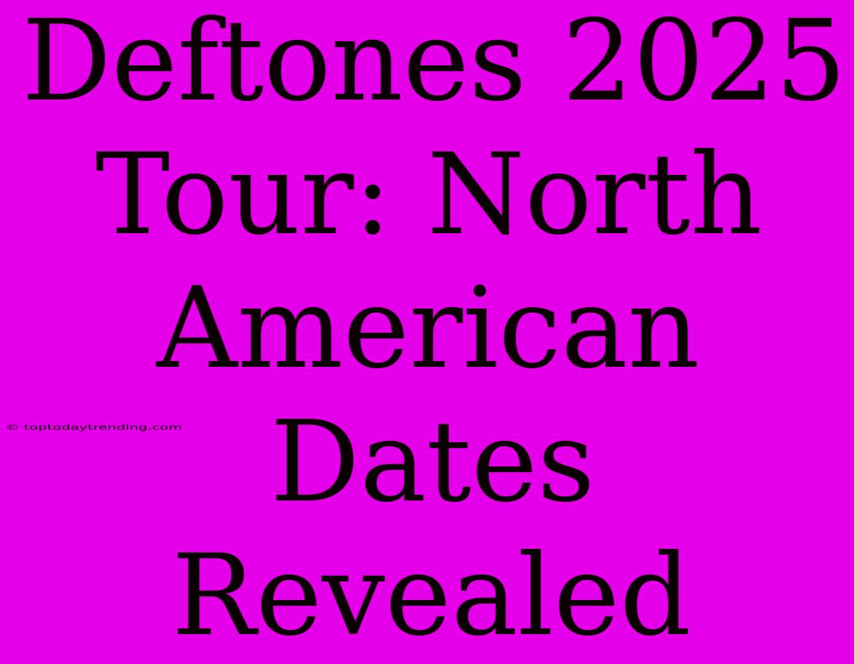 Deftones 2025 Tour: North American Dates Revealed