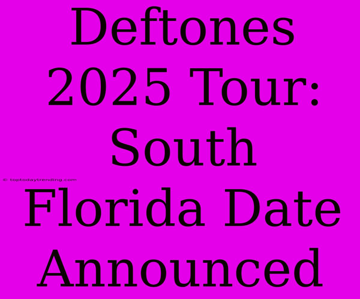 Deftones 2025 Tour: South Florida Date Announced