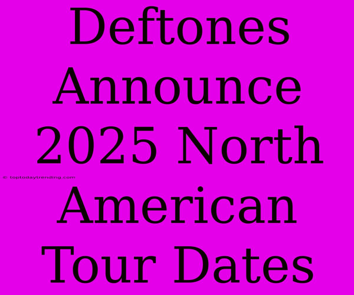 Deftones Announce 2025 North American Tour Dates