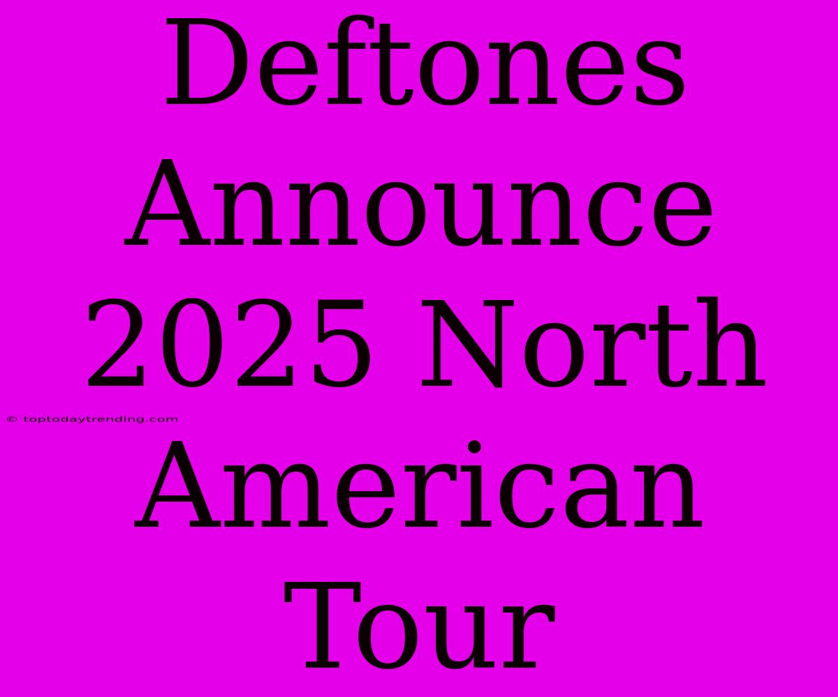 Deftones Announce 2025 North American Tour