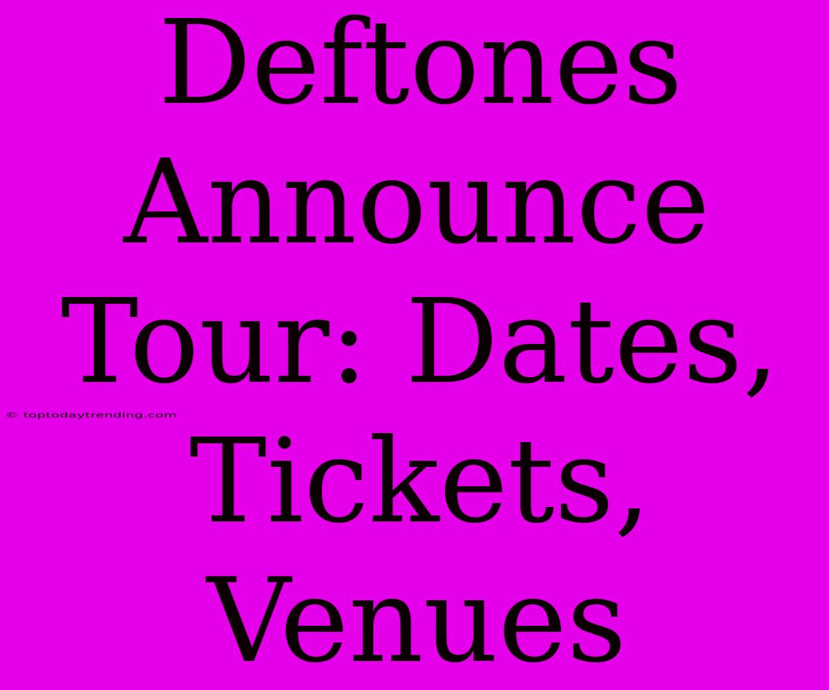 Deftones Announce Tour: Dates, Tickets, Venues