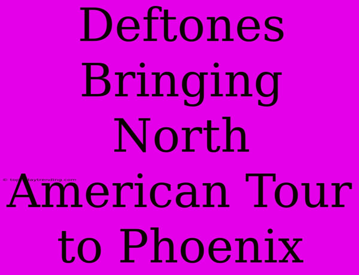 Deftones Bringing North American Tour To Phoenix