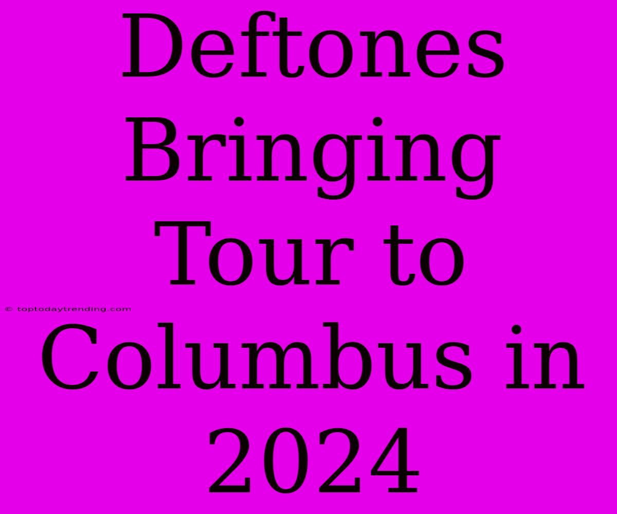 Deftones Bringing Tour To Columbus In 2024