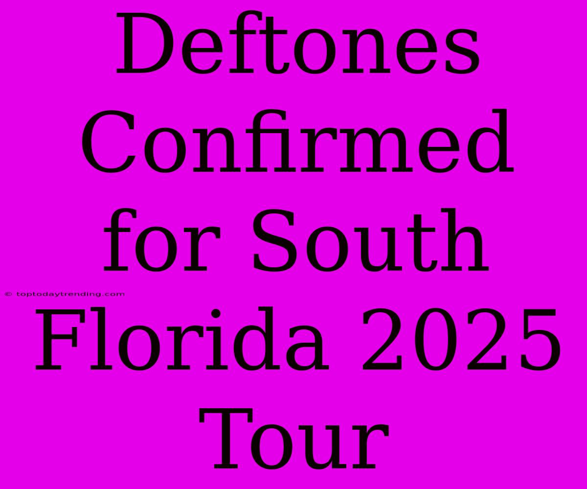 Deftones Confirmed For South Florida 2025 Tour