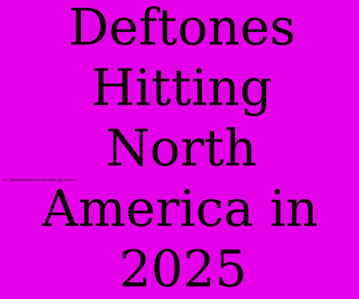 Deftones Hitting North America In 2025