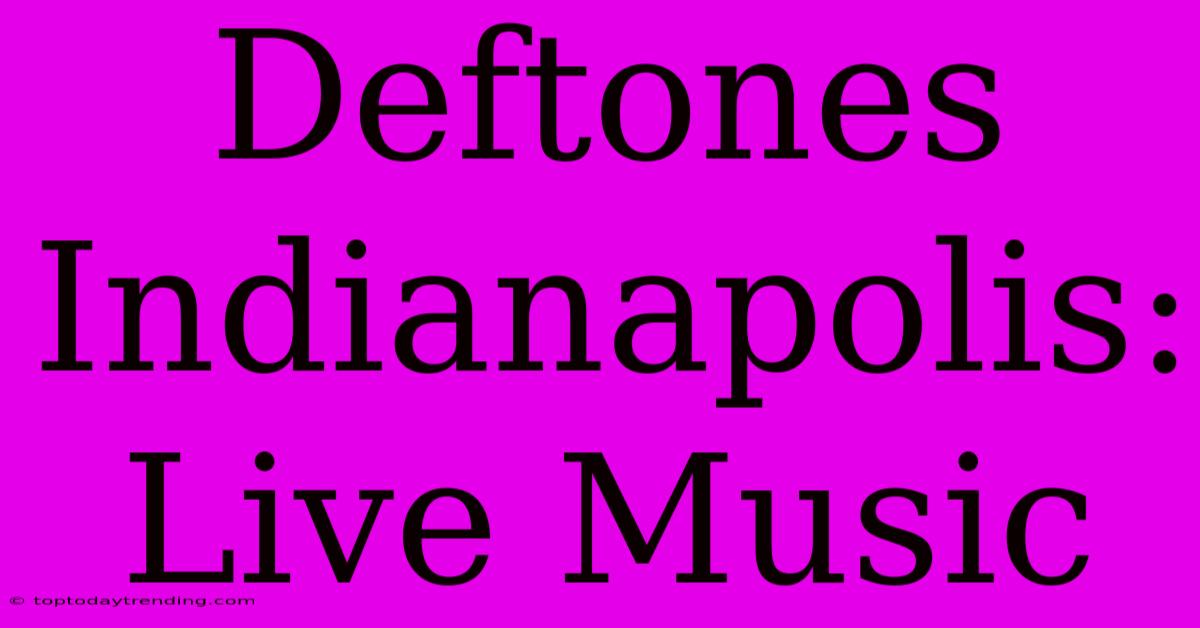 Deftones Indianapolis: Live Music