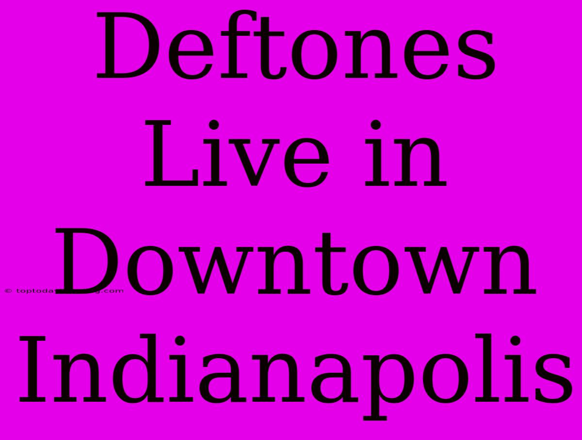 Deftones Live In Downtown Indianapolis