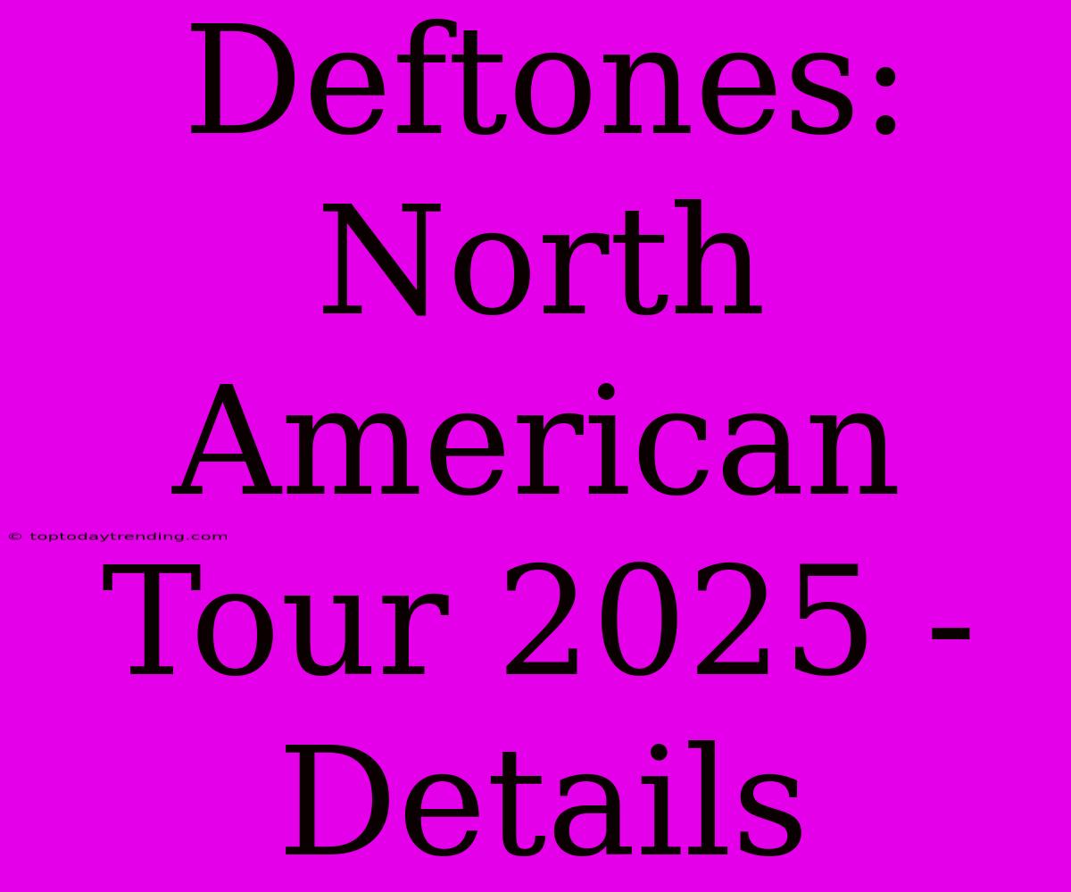 Deftones: North American Tour 2025 - Details