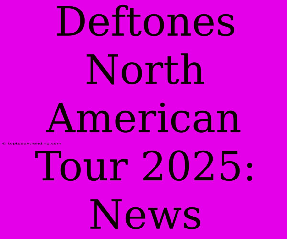 Deftones North American Tour 2025: News