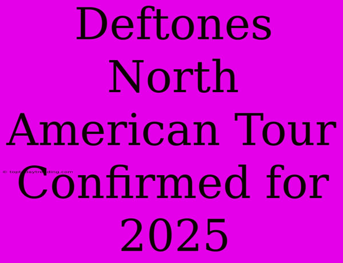 Deftones North American Tour Confirmed For 2025