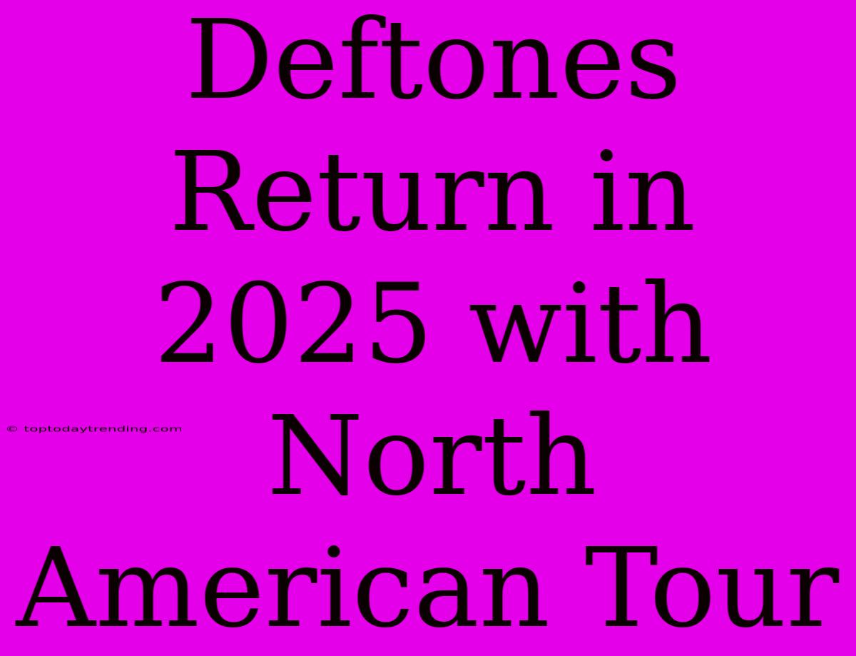 Deftones Return In 2025 With North American Tour