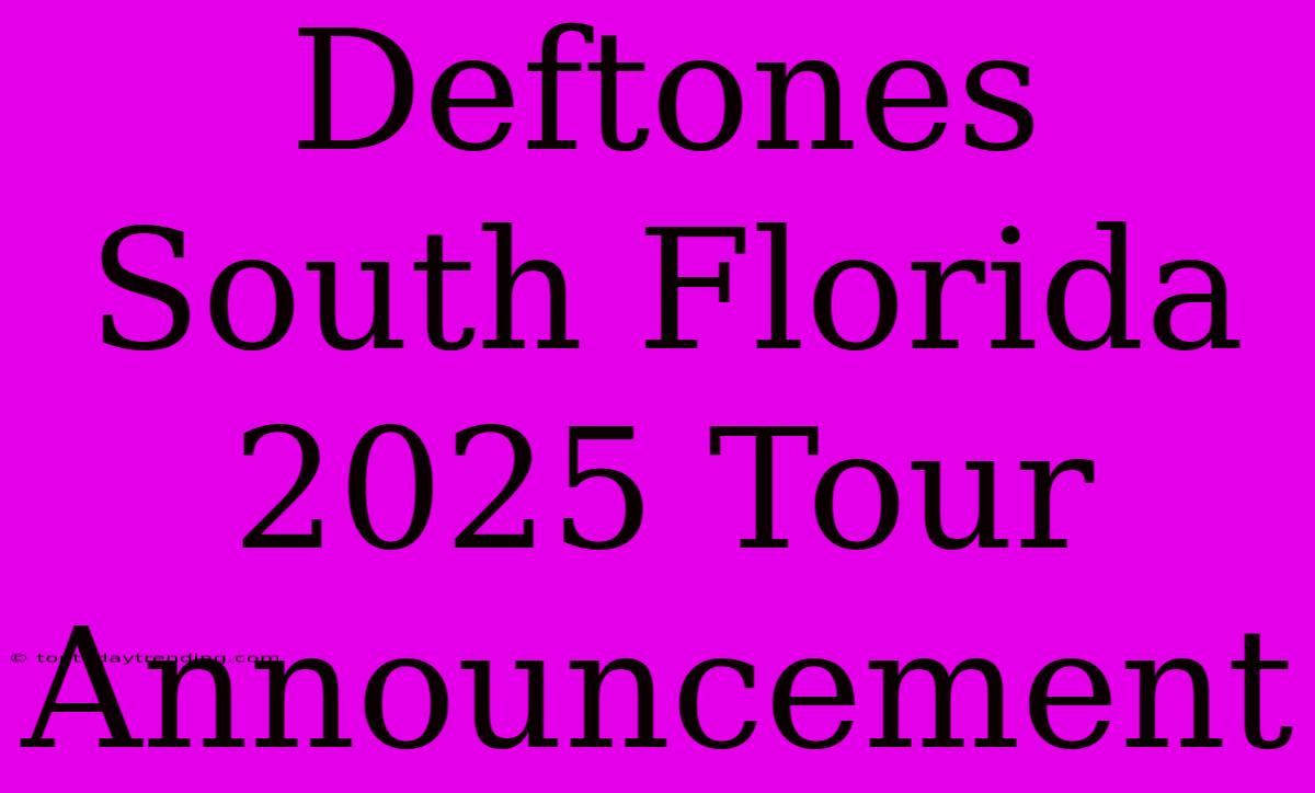 Deftones South Florida 2025 Tour Announcement