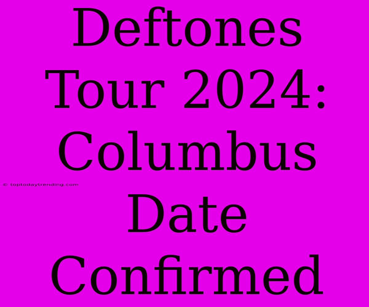 Deftones Tour 2024: Columbus Date Confirmed