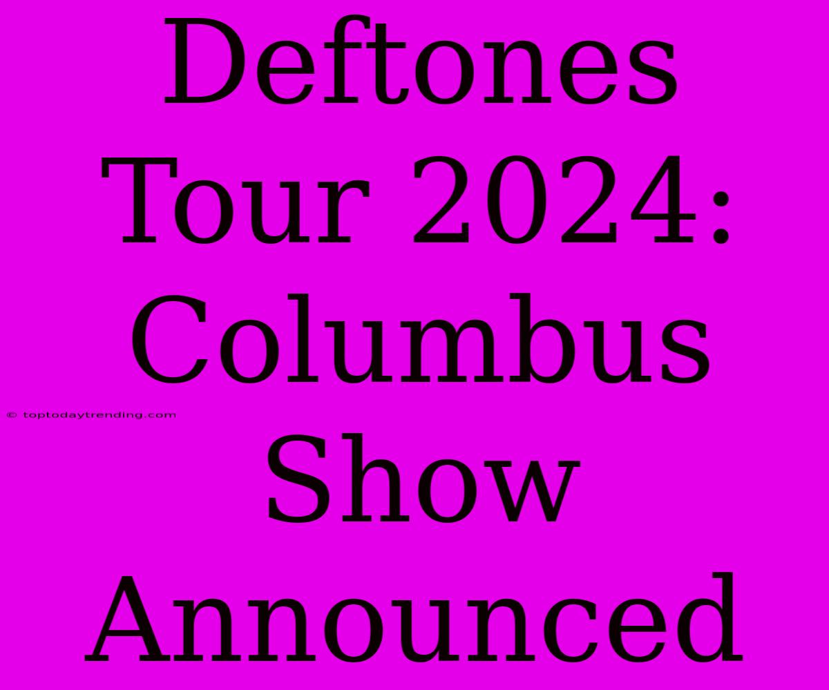 Deftones Tour 2024: Columbus Show Announced