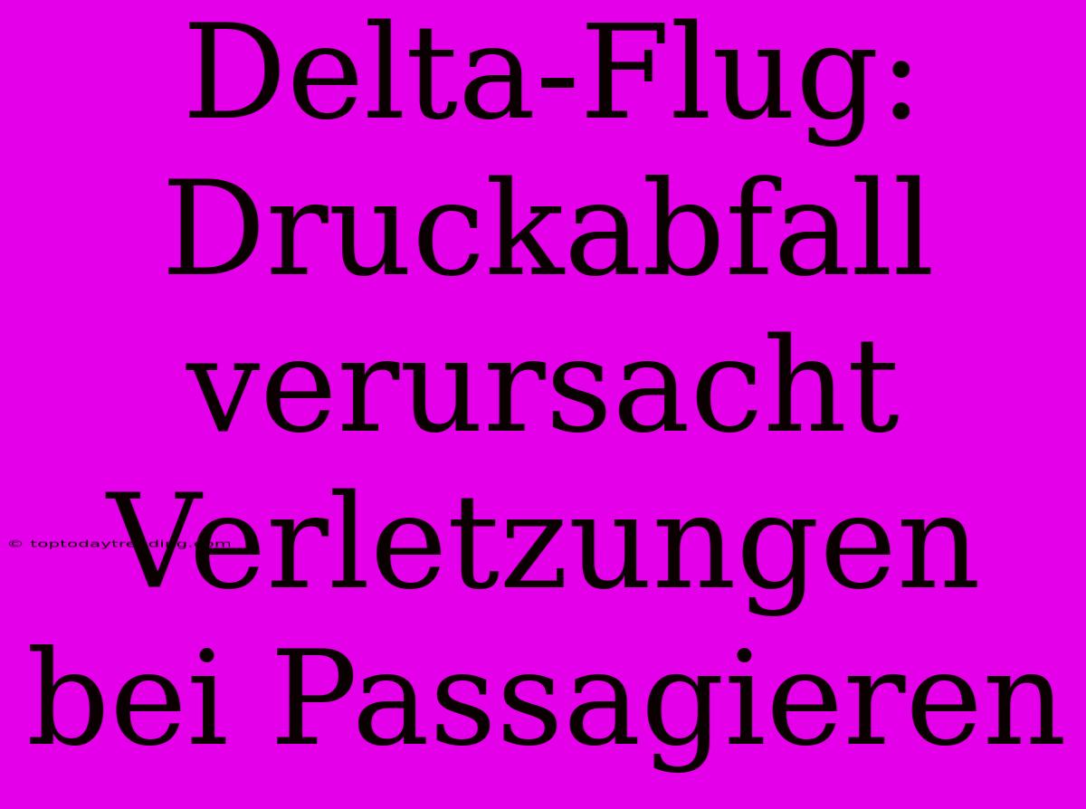 Delta-Flug: Druckabfall Verursacht Verletzungen Bei Passagieren