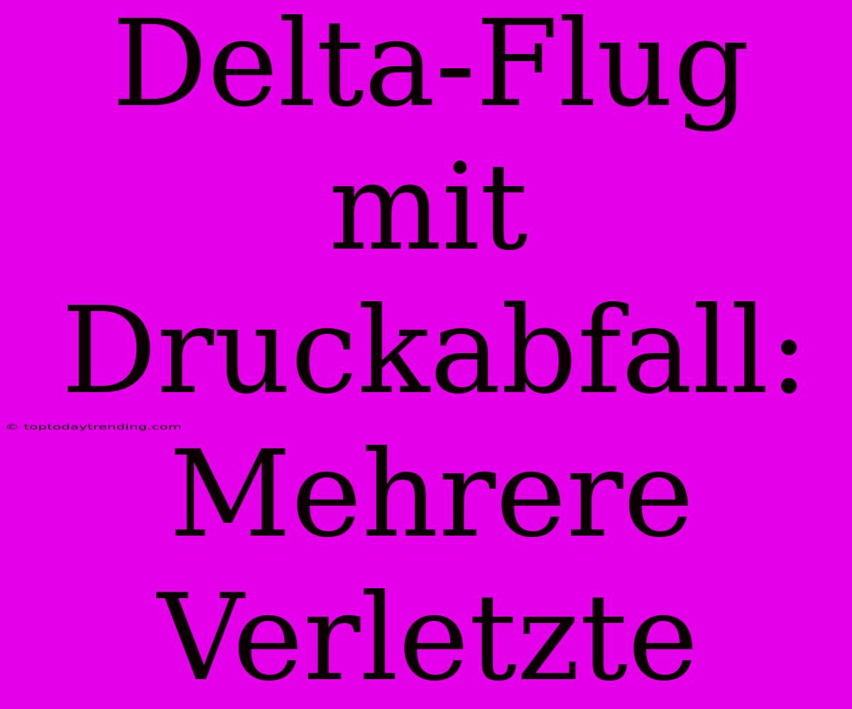 Delta-Flug Mit Druckabfall: Mehrere Verletzte