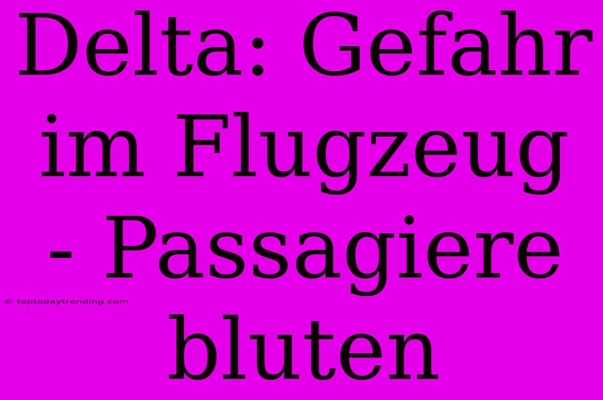 Delta: Gefahr Im Flugzeug - Passagiere Bluten