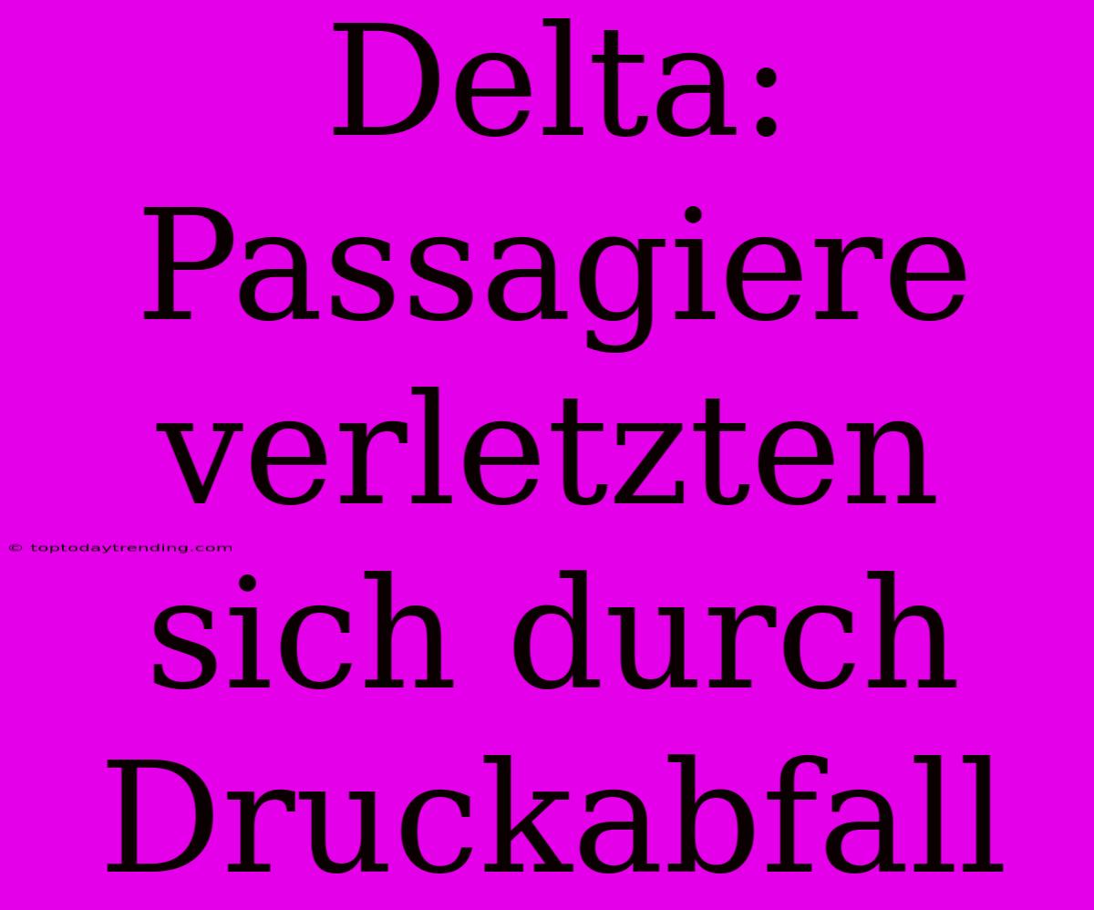 Delta: Passagiere Verletzten Sich Durch Druckabfall