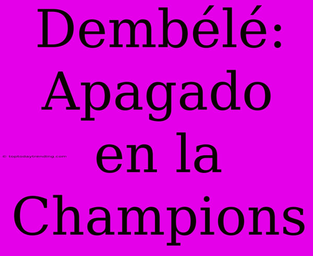 Dembélé: Apagado En La Champions