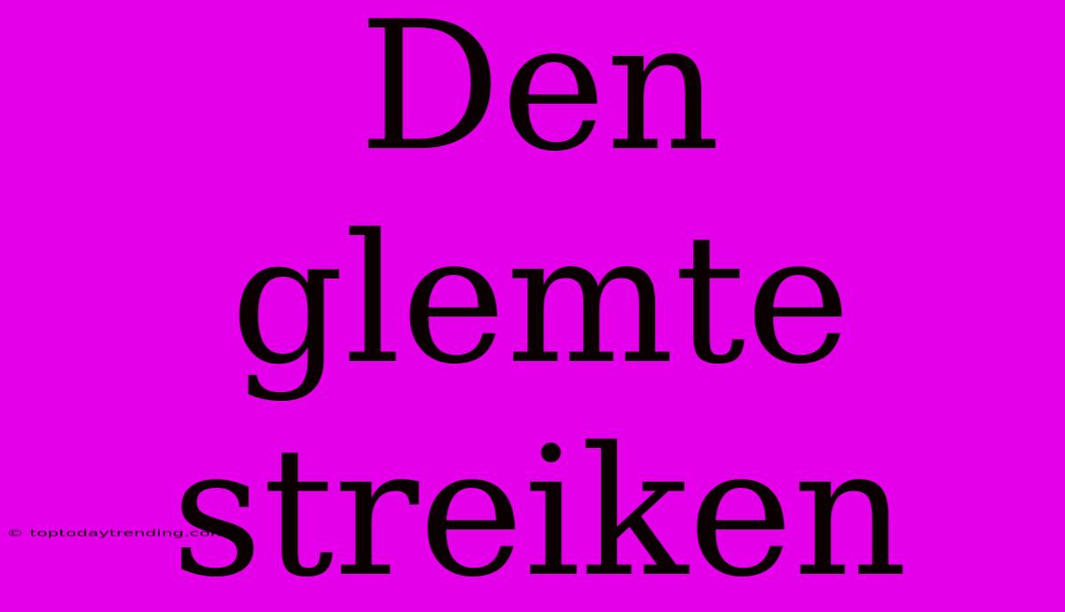 Den Glemte Streiken