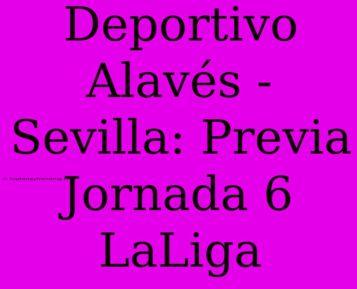 Deportivo Alavés - Sevilla: Previa Jornada 6 LaLiga