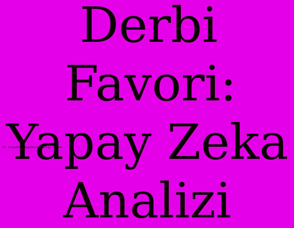 Derbi Favori: Yapay Zeka Analizi