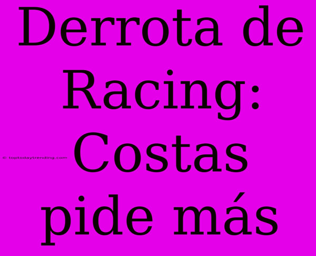 Derrota De Racing: Costas Pide Más