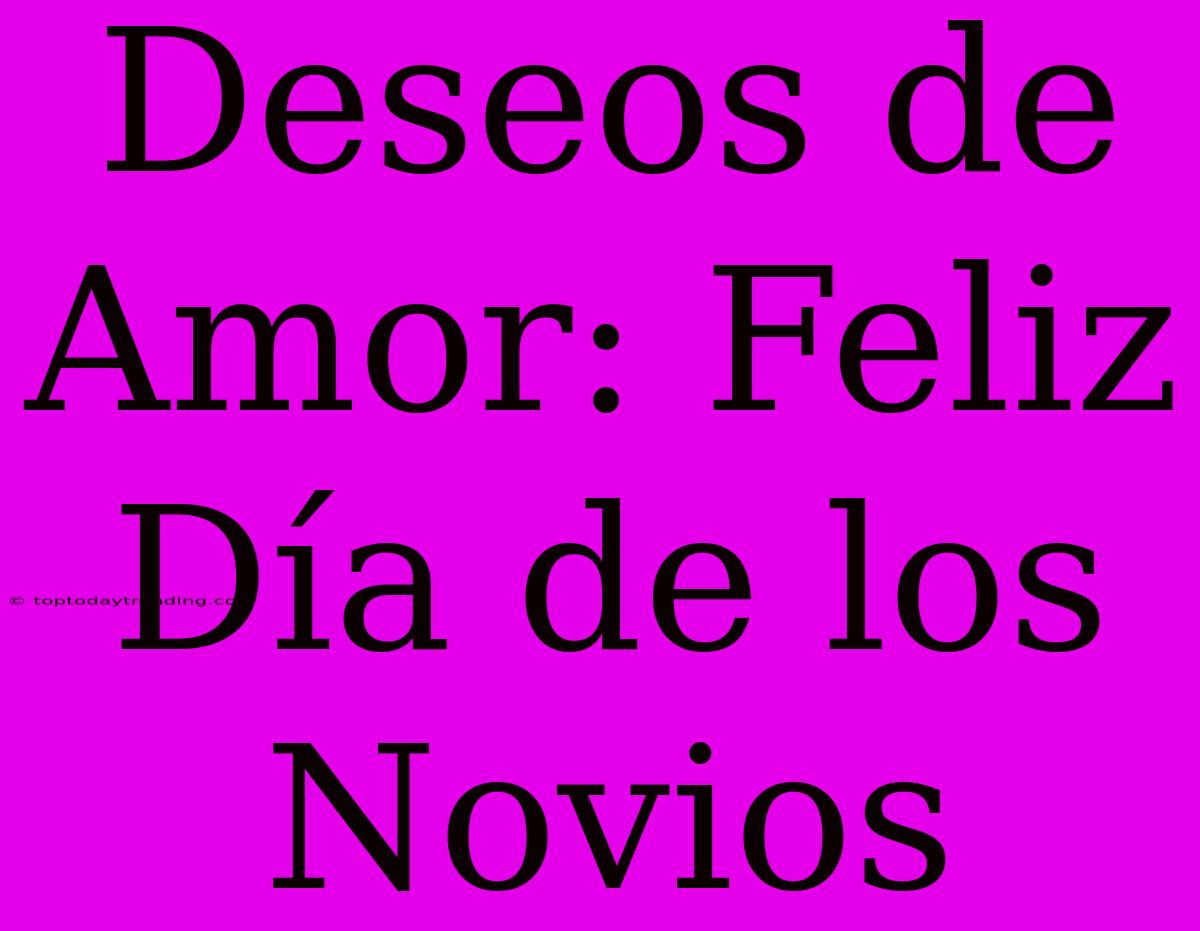 Deseos De Amor: Feliz Día De Los Novios