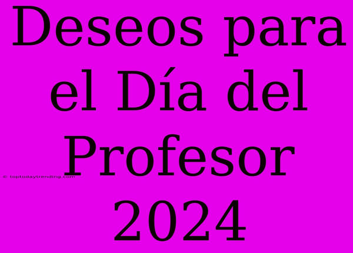 Deseos Para El Día Del Profesor 2024