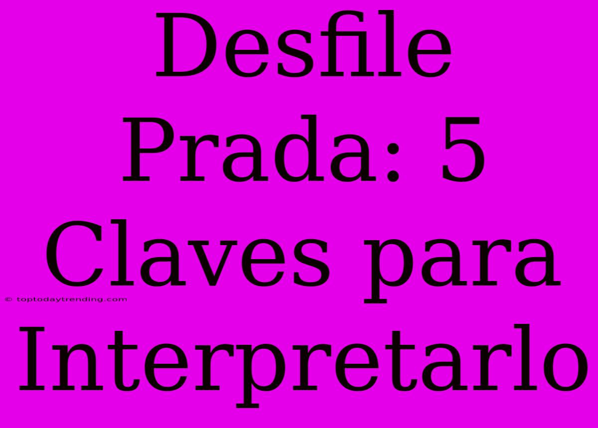 Desfile Prada: 5 Claves Para Interpretarlo