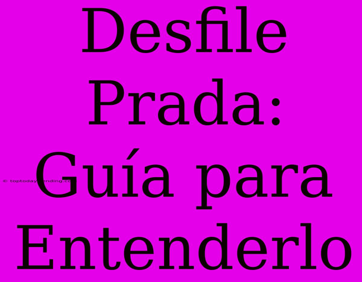 Desfile Prada: Guía Para Entenderlo