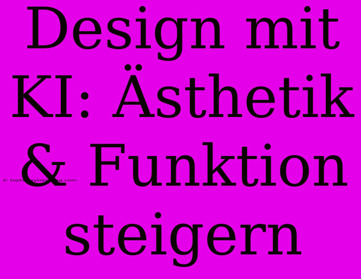 Design Mit KI: Ästhetik & Funktion Steigern