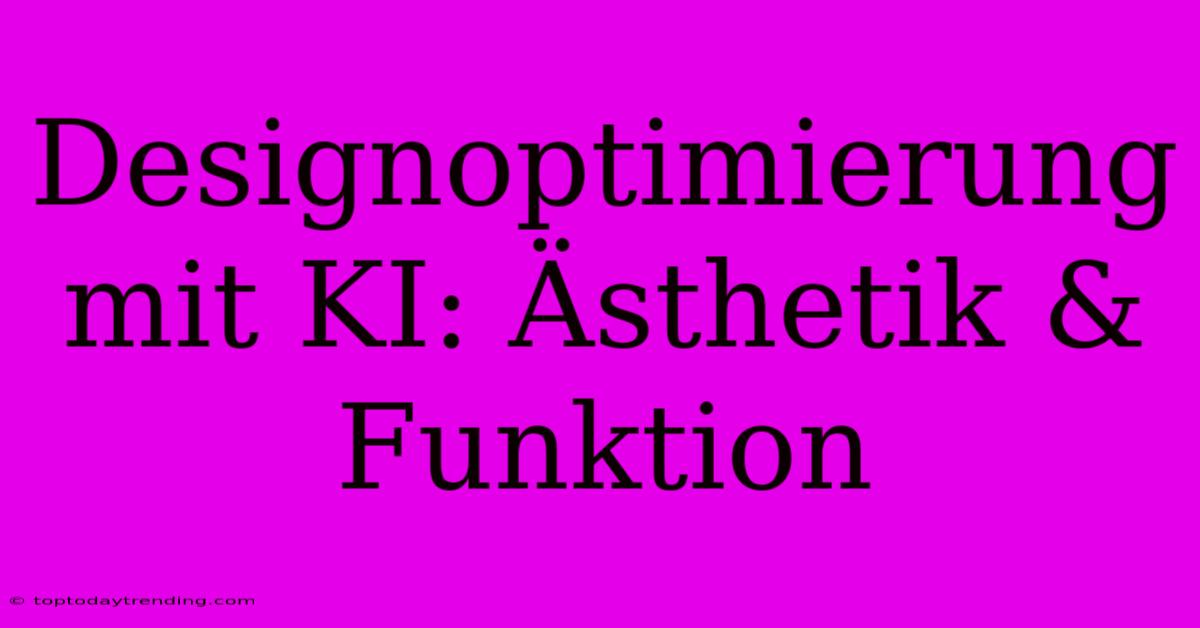 Designoptimierung Mit KI: Ästhetik & Funktion