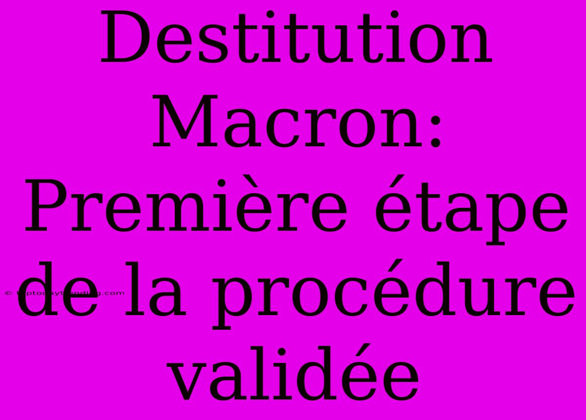 Destitution Macron: Première Étape De La Procédure Validée