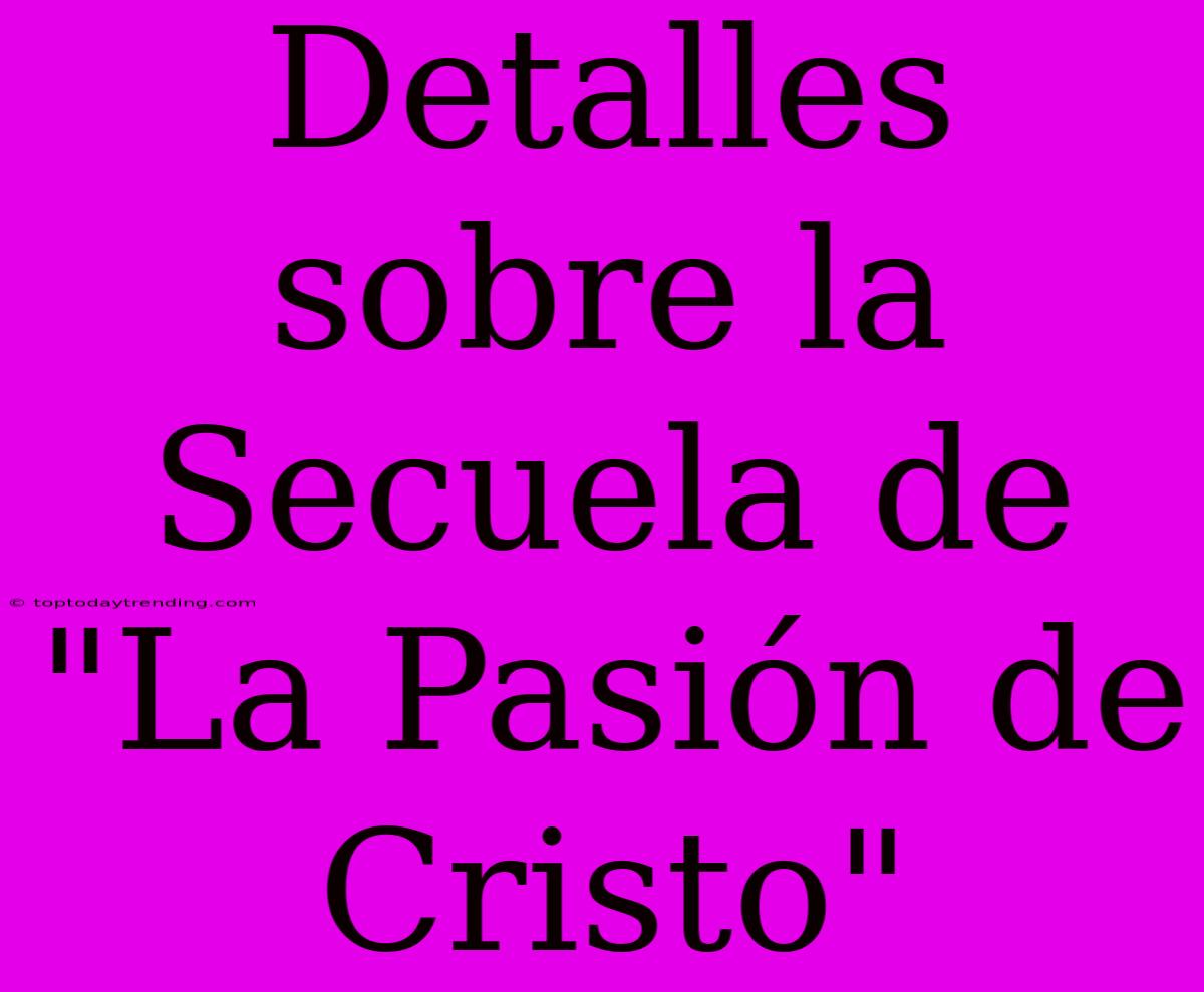 Detalles Sobre La Secuela De 