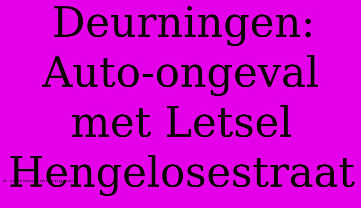 Deurningen: Auto-ongeval Met Letsel Hengelosestraat